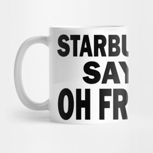 Starbuck Say Oh Frak - FGTH Style Mug